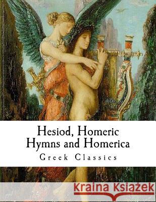 Hesiod, Homeric Hymns and Homerica: Homer Homer                                    Hesiod                                   H. G. Evelyn-White 9781981233670