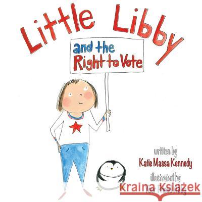 Little Libby and the Right to Vote Katie Massa Kennedy Your Friend Abby 9781981233687 Createspace Independent Publishing Platform