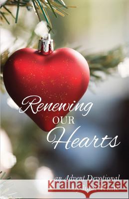 Renewing Our Hearts: Advent Devotionals Julia White 9781981233861