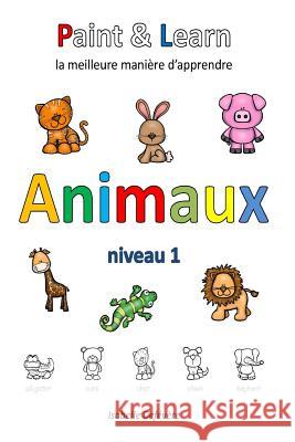 Paint & Learn: Animaux (niveau 1) Defevere, Isabelle 9781981235261 Createspace Independent Publishing Platform