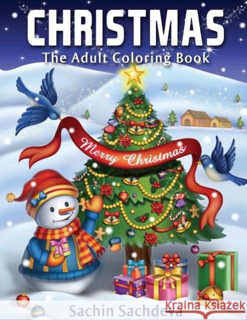 Christmas: The Adult Coloring Book (Relaxing & Creative Coloring Book) Sachin Sachdeva, Sachin Sachdeva 9781981237555 Createspace Independent Publishing Platform