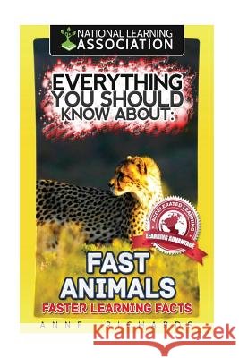 Everything You Should Know About: Fast Animals Richards, Anne 9781981237630 Createspace Independent Publishing Platform