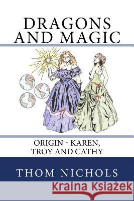 Origin - Karen, Troy and Cathy: Dragons and Magic Thom L. Nichols 9781981238286 Createspace Independent Publishing Platform