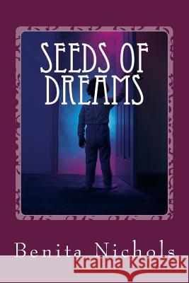 Seeds of Dreams Benita Nichols 9781981240166 Createspace Independent Publishing Platform