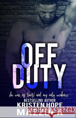 Off Duty Kristen Hope Mazzola 9781981241521 Createspace Independent Publishing Platform