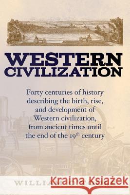 Western Civilization: Forty centuries of history describing the birth, rise, and development of Western civilization, from ancient times unt O'Toole, William 9781981244171 Createspace Independent Publishing Platform