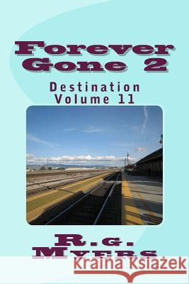 Forever Gone: Destination R. G. Myers 9781981244812 Createspace Independent Publishing Platform