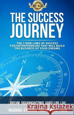 The Success Journey: The 7 New Laws Of Success For Entrepreneurs That Will Build The Business Of Your Dreams Digiannantonio, Gino 9781981247097 Createspace Independent Publishing Platform