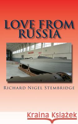 Love from Russia Richard Nigel Stembridge 9781981247493 Createspace Independent Publishing Platform