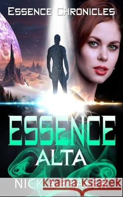 Essence: Alta Nick a. Braker 9781981247745 Createspace Independent Publishing Platform