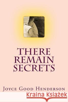 There Remain Secrets Joyce Good Henderson 9781981249503