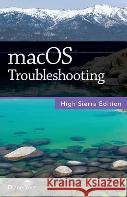 macOS Troubleshooting, High Sierra Edition Yee, Diane 9781981250172