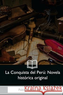 La Conquista del Perú: Novela histórica original Avecilla, Pablo Alonso 9781981253579