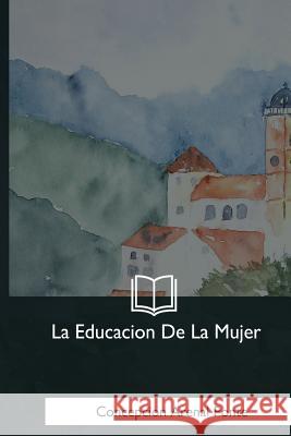 La Educacion De La Mujer Ponte, Concepcion Arenal 9781981253616 Createspace Independent Publishing Platform