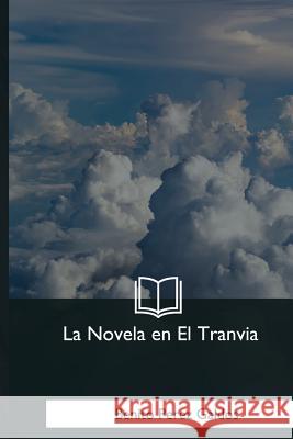 La Novela en El Tranvia Galdos, Benito Perez 9781981254088 Createspace Independent Publishing Platform