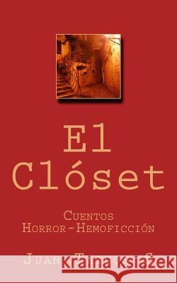 El Clóset: Cuentos Horror-Hemoficción Trigos S., Juan 9781981254170 Createspace Independent Publishing Platform