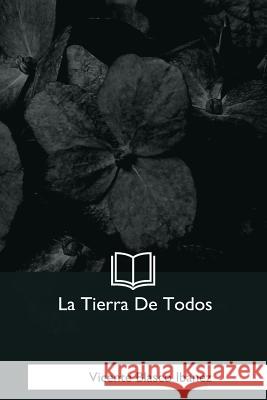 La Tierra De Todos Ibanez, Vicente Blasco 9781981254453