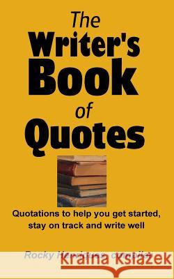 The Writer's Book of Quotes: Quotations to help you get started, stay on track and write well Henriques, Rocky 9781981254781 Createspace Independent Publishing Platform