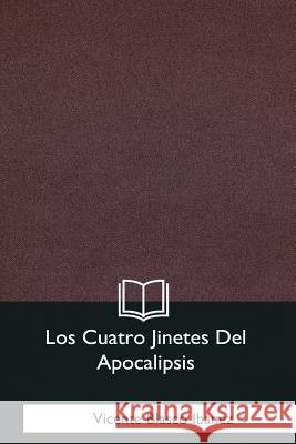 Los Cuatro Jinetes Del Apocalipsis Ibanez, Vicente Blasco 9781981254941