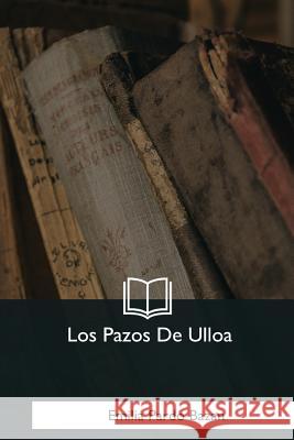 Los Pazos De Ulloa Bazan, Emilia Pardo 9781981255108 Createspace Independent Publishing Platform