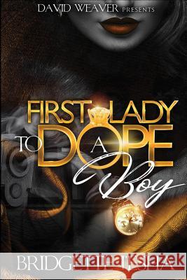 First Lady To A Dope Boy I'esha, Bridgette 9781981255115 Createspace Independent Publishing Platform