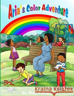 Aria's Color Adventure Mary a. McDaniel 9781981255399