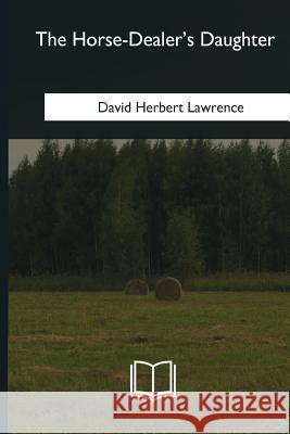 The Horse-Dealer's Daughter David Herbert Lawrence 9781981258093 Createspace Independent Publishing Platform