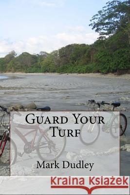 Guard Your Turf Mark Dudley 9781981259182 Createspace Independent Publishing Platform