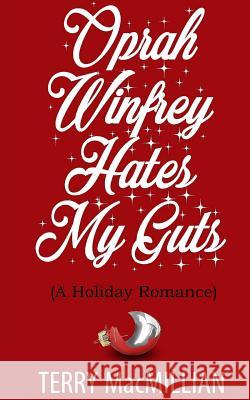 Oprah Winfrey Hates My Guts: A Holiday Romantic Comedy Terry Macmillian T. R. Locke 9781981260119