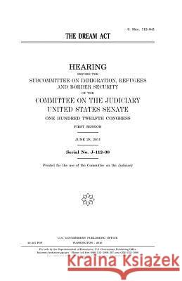 The DREAM Act Senate, United States House of 9781981260324 Createspace Independent Publishing Platform