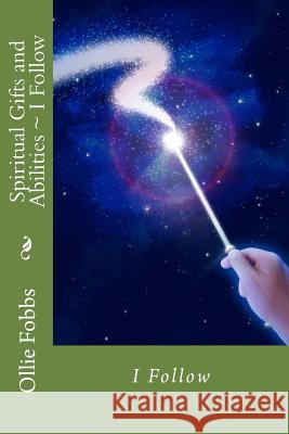 Spiritual Gifts and Abilities: I Follow Dr Ollie B. Fobb 9781981260799 Createspace Independent Publishing Platform