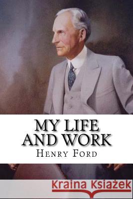 My Life and Work Henry Ford 9781981262328 Createspace Independent Publishing Platform