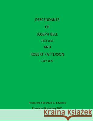 Descendants of Joseph Bell and Robert Patterson David G. Edwards 9781981265589 Createspace Independent Publishing Platform