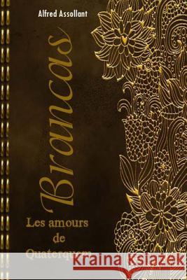 Brancas; Les amours de Quaterquem Alfred Assollant 9781981267194 Createspace Independent Publishing Platform