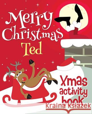 Merry Christmas Ted - Xmas Activity Book: (Personalized Children's Activity Book) Xmasst 9781981269228 Createspace Independent Publishing Platform