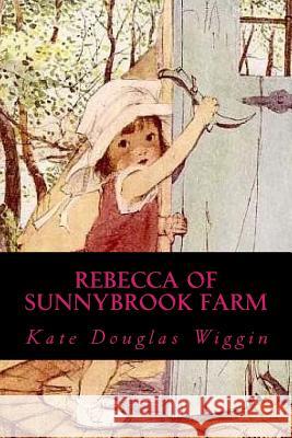 Rebecca of Sunnybrook Farm Kate Douglas Wiggin Ravell 9781981269631 Createspace Independent Publishing Platform