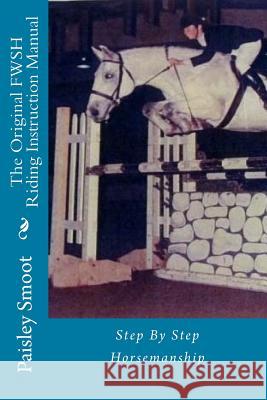 The Original FWSH Riding Instruction Manual: Step By Step Horsemanship Knueppel, Kathleen 9781981270743 Createspace Independent Publishing Platform