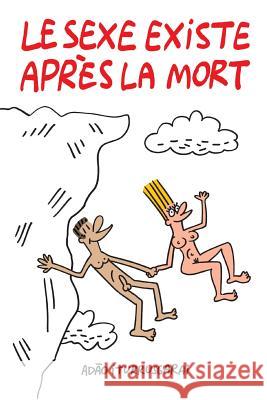 Le Sexe Existe Apres La Mort N&b Adao Iturrusgarai 9781981270798 Createspace Independent Publishing Platform