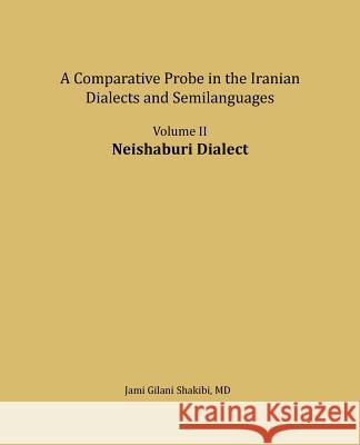 Neishaburi Dialect: A Comparative Probe in the Iranian Dialects and Semi-Languages Jami Gilani Shakibi 9781981271313 Createspace Independent Publishing Platform