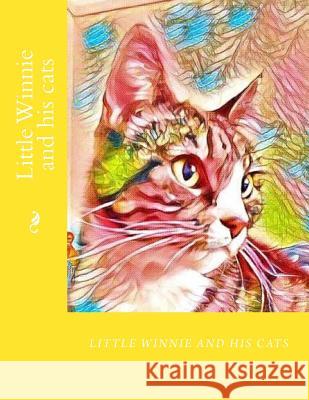 Little Winnie and his cats Pusnik, Irena 9781981273065 Createspace Independent Publishing Platform