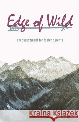 Edge of Wild: Encouragement for Foster Parents Krystle Bowen 9781981273195