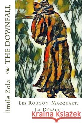 The Downfall: Les Rougon-Macquart: La Débâcle Zola, Emile 9781981274000 Createspace Independent Publishing Platform