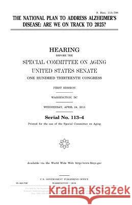 The national plan to address Alzheimer's disease: are we on track to 2025? Senate, United States House of 9781981274048