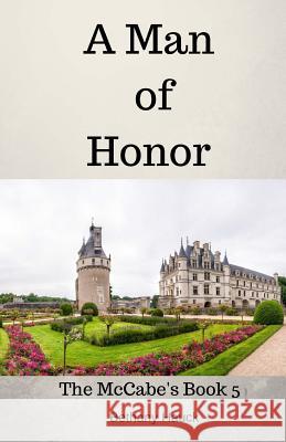 A Man of Honor: The McCabe's Book 5 Bethany Hauck 9781981275816 Createspace Independent Publishing Platform