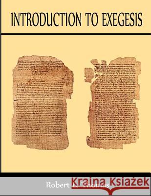 Introduction To Exegesis Thomas, Robert L. 9781981277315