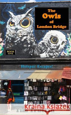 The Owls of London Bridge Tim Truelan 9781981278718 Createspace Independent Publishing Platform