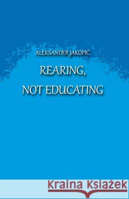 Rearing not Educating Brojan Udia, Larisa 9781981279371 Createspace Independent Publishing Platform