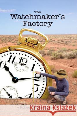 The Watchmaker's Factory: An interpretation of William Paley's classic Bartholow, Robert M. 9781981279937 Createspace Independent Publishing Platform