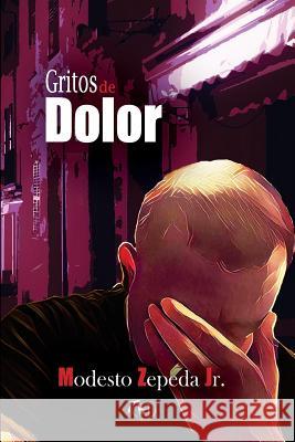 Gritos de Dolor Modesto Zeped 9781981280834 Createspace Independent Publishing Platform