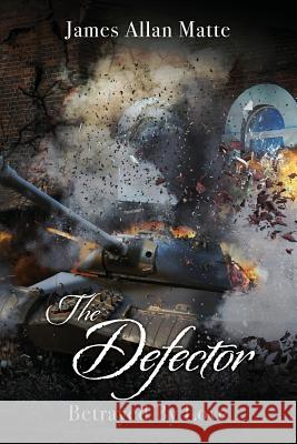The Defector: Betrayed By Love Matte, James Allan 9781981280971